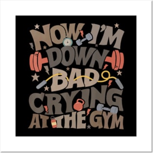 Now I'm Down Bad Crying At The Gym Ts Posters and Art